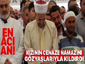 Cenaze namazını müftü babası gözyaşlarıyla kıldırdı