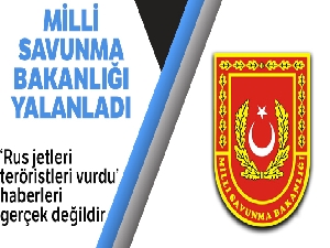 Milli Savunma Bakanlığı'ndan 'Türkiye'nin isteği koordinatlarda Rus jetleri teröristleri vurdu' haberine yalanlama