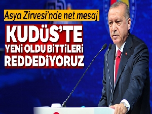 Cumhurbaşkanı Erdoğan: Kudüs'te yeni oldu bittileri reddediyoruz