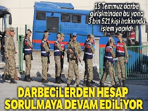 15 Temmuz darbe girişiminden bu yana 3 bin 521 kişi hakkında işlem yapıldı
