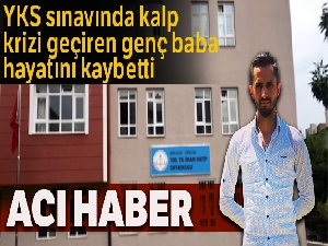 YKS sırasında kalp krizi geçiren genç hayatını kaybetti