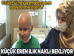11 yaşındaki lösemi hastası Eren Tumur ilik nakli bekliyor