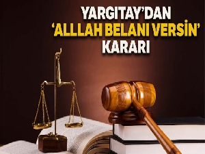 Yargıtay: 'Allah belânı versin' hakaret değil