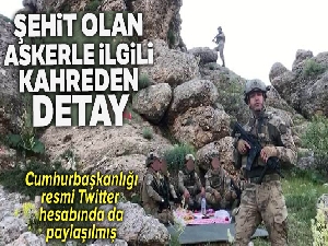 Şırnak'ta şehit olan askerle ilgili kahreden detay