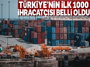 Türkiye'nin ilk 1000 ihracatçısı belli oldu