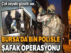 Bursa'da bin polisle şafak operasyonu: Çok sayıda gözaltı var