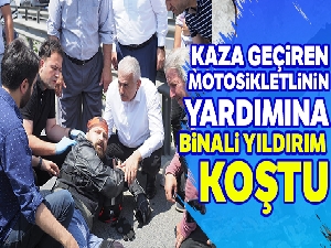 Kaza geçiren motosikletlinin yardımına Binali Yıldırım koştu