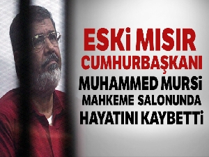 Eski Mısır Cumhurbaşkanı Muhammed Mursi yaşamını yitirdi