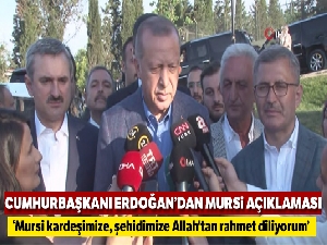 Cumhurbaşkanı Erdoğan'dan Mursi açıklaması