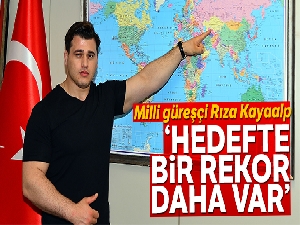 Rıza Kayaalp: 'Hedefte bir rekor daha var'