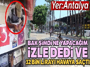 'Dışarıda neler olacak' dedi, paraları saçtı