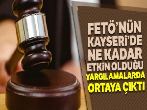 Kayseri'de FETÖ'nün ne kadar etkin olduğu yargılamalarda ortaya çıktı