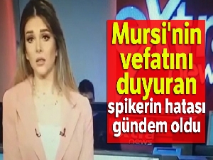 Mursi'nin vefatını duyuran spikerin hatası gündem oldu