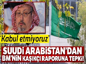 Suudi Arabistan'dan BM'nin Kaşıkçı raporuna tepki