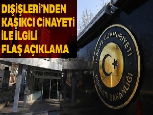 Dışişleri Bakanlığı: 'Callamard'ın yayınladığı rapor varılan tespitleri teyit etmektedir'