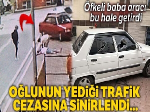 Oğlunun yediği trafik cezasına sinirlenen baba böyle sinir krizi geçirdi