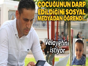 3 yaşındaki çocuğu darp edilip devlet korumasına alınan babanın çaresizliği