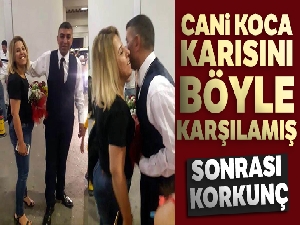 Cani koca eşini öldürmeden önce havalimanından çiçeklerle almış