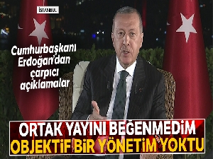 Cumhurbaşkanı Erdoğan: 'Ben ortak yayını beğenmedim'