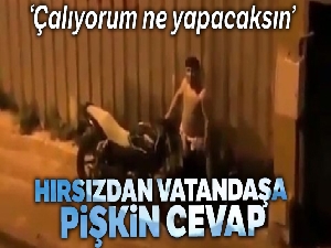Hırsızdan müdahalede bulunan vatandaşa pişkin cevap: 'Çalıyorum, ne yapacaksın'