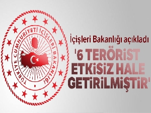 İçişleri Bakanlığı: '6 terörist etkisiz hale getirilmiştir'