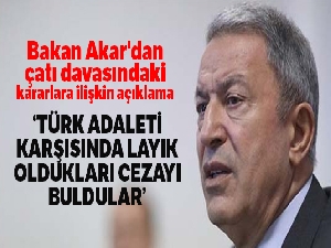 Bakan Akar'dan çatı davasındaki kararlara ilişkin açıklama
