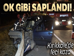 Ok gibi saplandı! Kırıkkale'de feci kaza