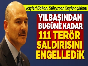 İçişleri Bakanı Soylu: 'Yılbaşından bugüne kadar 111 terör saldırısını engelledik'