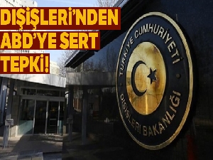 Dışişleri Bakanlığı'ndan ABD raporuna sert tepki