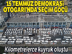 15 Temmuz Demokrasi Otogarı'nda seçim göçü