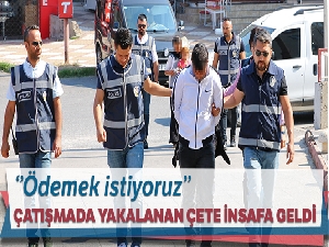 Çatışmada yakalanan çete üyeleri insafa geldi