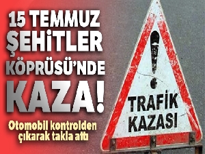 15 Temmuz Şehitler Köprüsü'nde kaza!