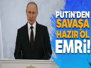 Putin, Rus ordusuna savaş hazırlığı emri verdi