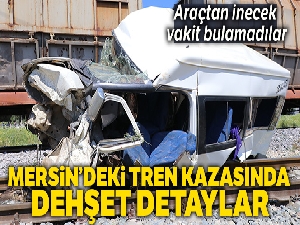 Mersin'deki tren kazasında dehşet detaylar
