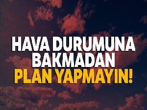 Hava durumuna bakmadan plan yapmayın! 25 Haziran yurtta hava durumu