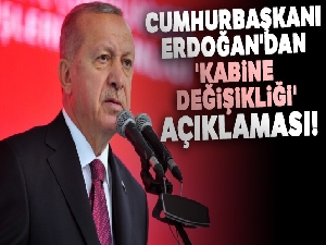 Cumhurbaşkanı Erdoğan'dan 'kabine değişikliği' açıklaması