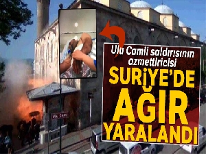 Ulu Camii saldırısının azmettiricisi Suriye'de ağır yaralandı