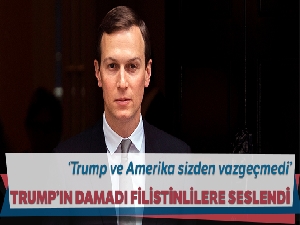 Trump'ın damadı Kushner, Filistinlilere seslendi: 'Trump ve Amerika sizden vazgeçmedi'