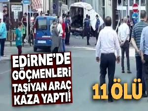 Edirne'de göçmenleri taşıyan araç kaza yaptı! 10 ölü