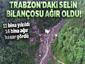 Trabzon'daki selde 11 bina yıkıldı, 14 bina ağır hasar gördü