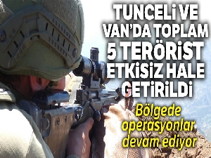 Tunceli ve Van'da toplam 5 terörist etkisiz hale getirildi