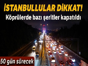 FSM ve 15 Temmuz Şehitler Köprülerinde bazı şeritler kapatıldı