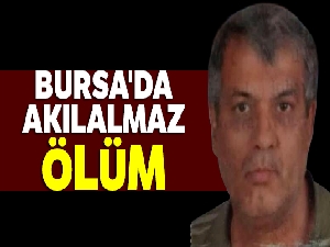 Bursa'da Akılalmaz ölüm