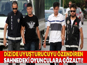 Dizide uyuşturucuyu özendiren sahnedeki oyunculara gözaltı
