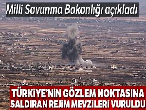 Türkiye'nin gözlem noktasına saldıran rejim mevzileri vuruldu