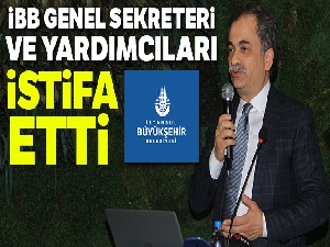 İBB Genel Sekreteri ve yardımcıları istifa etti