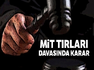 MİT tırları davasında karar!