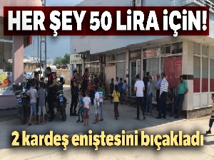 Eniştelerini 50 liralık borç için bıçakladılar