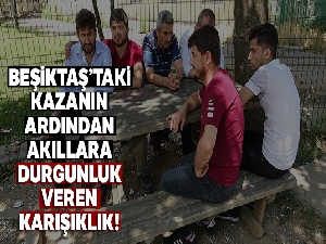 Beşiktaş'taki kazanın ardından akıllara durgunluk veren karışıklık