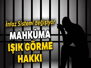 Mahkûma ışığı görme hakkı geliyor